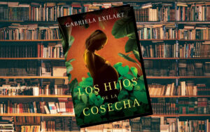 "Los hijos de la cosecha", de Gabriela Exilart - Pegüin Random House